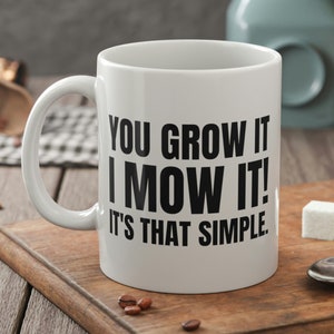 You Grow It, I Mow It! It's That Simple! Funny Lawn Mower Mug 11oz 330ml Landscaper Gifts & Gardening Mugs