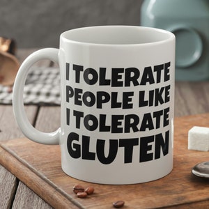 I Tolerate People Like I Tolerate Gluten Mug 11oz 330ml Funny Coeliac Disease Mugs
