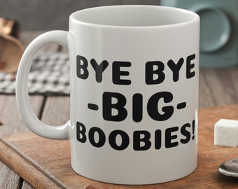Bye Bye Big Boobies Mug 11oz 330ml Presentes de recuperação de mastectomia