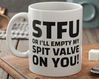 STFU Or I'll Empty My Spit Valve On You! Funny Trumpet Mug 11oz 330ml Trombone Player Gifts