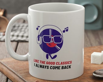 Like The Good Classics I Always Come Back! Cool Vinyl Mug 11oz 330ml Gifts For A DJ Mugs