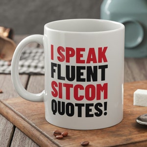 I Speak Fluent Sitcom Quotes! Funny Sitcoms Mug 11oz 330ml TV Show Gifts