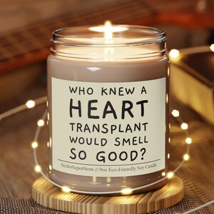 Who Knew A Heart Transplant Would Smell So Good? Funny Heart Valve Disease Candle 9oz Scented, Cardiac Arrest Gifts