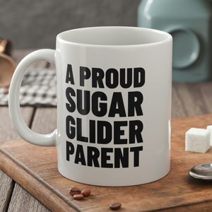 A Proud Sugar Glider Parent Funny Sugar Glider Mug 11oz 330ml
