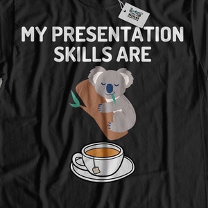 Unisex My Presentation Skills Are Koala Tea | Funny Presenter T-Shirt & Slide Show Gifts