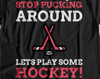 Stop Pucking Around Lets Play Some Hockey! Unisex Funny Hockey T-shirt, Ice Hockey Player Shirt, Gift For A Hockey Fan, Fun Puck Shirts