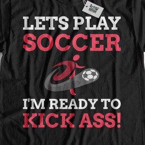 Let&#39;s Play Soccer I&#39;m Ready! Unisex Funny Soccer T-Shirt, Gift For Soccer Coach, European Soccer Enthusiast Gift Ideas,