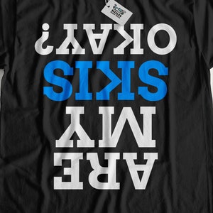 Are My Skis Okay? Funny Skiing T-Shirt | Ski Holiday Gift Ideas  | Skis Shirt | Injury Skiing accident Gifts
