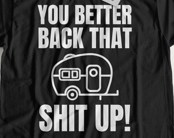 You Better Back That Up! Funny Trailer Park T-Shirt | Campervan Gifts & Caravan Shirts