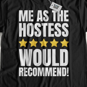 May include: Black t-shirt with white text that reads "Me as the Hostess Would Recommend!" and five yellow stars.