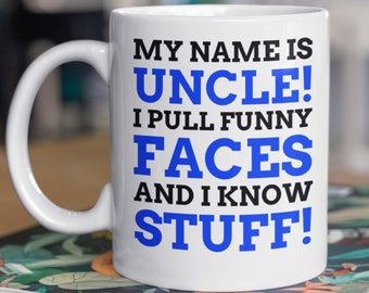 My Name Is Uncle! I Pull Funny Faces And I Know Stuff! Funny Uncle Mug 11oz 330ml New Uncle Gift Ideas