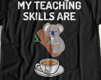Unisex My Teaching Skills Are Koala Tea | Funny Teacher T-Shirt & Humours Pun Gifts For Teachers