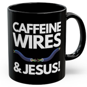 May include: Black coffee mug with white text that reads "Caffeine Wires & Jesus!"  The text is surrounded by a graphic of a blue and black electrical cord.
