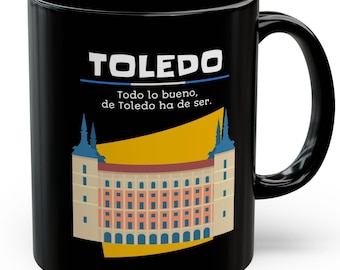 Toledo Todo Lo Bueno, De Toledo Ha De Ser. Spanish Alcázar of Toledo Mug 11oz