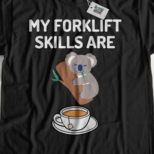 My Forklift Skills Are Koala Tea | Funny Forklift T-Shirt & Forklift Driver Gifts