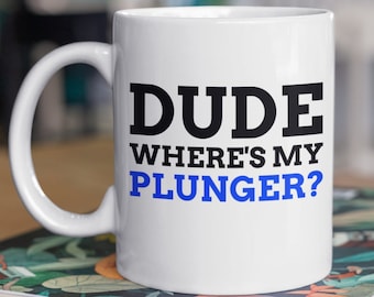 Dude Where's My Plunger? Lustige Klempner Tasse 11oz 330ml Klempner Geschenkideen, Lustige Geschenke für Klempner