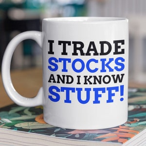 I Trade Stocks And I Know Stuff! Funny Stock Trading Mug 11oz 330ml Stock Trader Gift Ideas