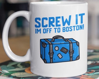 Screw It I'm Off To Boston Mug 11oz 330ml Moving To Boston Gift Ideas, Cute Massachusetts Moving Mugs