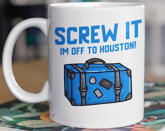 Screw It I'm Off To Houston Mug 11oz 330ml Moving To Houston Gift Ideas, Cute Texas Moving Mugs