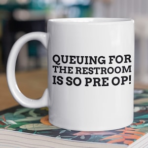 Queuing For The Restroom Is So Pre Op! Funny Urostomy Mug 11oz 330ml Colostomy Mugs
