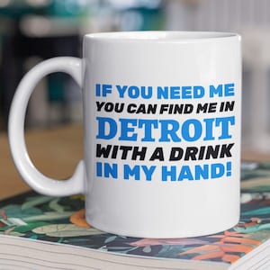 If You Need Me You Can Find Me In Detroit With A Drink In My Hand! Funny Moving To Detroit Mug 11oz 330ml Michigan Gifts