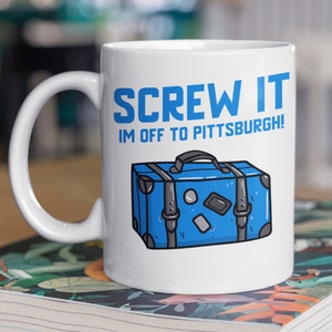 Screw It I&#39;m Off To Pittsburgh Mug 11oz 330ml Moving To Pittsburgh Gift Ideas, Cute Pennsylvania Moving Mugs