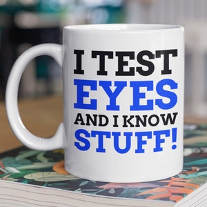 I Test Eyes And I Know Stuff! Funny Optician Mug 11oz 330ml Optometrist Gift Ideas