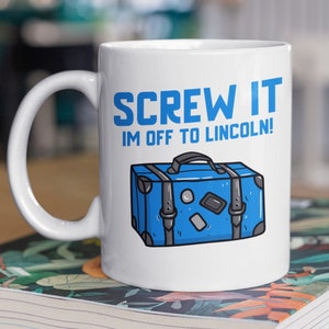 Screw It I&#39;m Off To Lincoln Mug 11oz 330ml Moving To Lincoln Gift Ideas, Cute Nebraska Moving Mugs