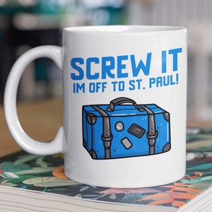 Screw It I&#39;m Off To St Paul Mug 11oz 330ml Moving To St Paul Gift Ideas, Cute Minnesota Moving Mugs