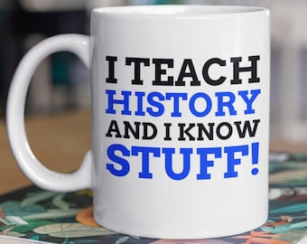 Ich unterrichte Geschichte und ich weiß Sachen! Lustige Geschichtslehrer Tasse 11oz 330ml Historiker Lehrer Tassen, Geschenk für einen Historiker Tutor