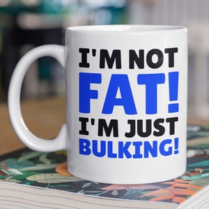 I&#39;m Not Fat! I&#39;m Just Bulking! Funny Weightlifting Mug 11oz 330ml Gifts For Gym Bros Mugs