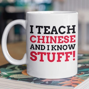 I Teach Chinese And I Know Stuff! Funny Chinese Teacher Mug 11oz 330ml Mandarin Mugs, Cantonese Gift Ideas