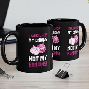 Ich sagte Hacke meine Zwiebeln, nicht meine Ballen! Lustige Bunionektomie schwarze Tasse 11 Unze, Bunion Surgery Geschenke