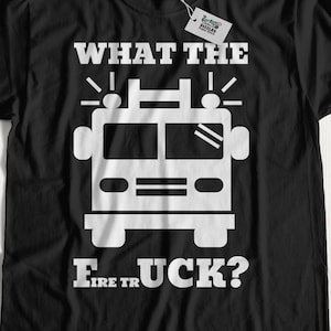What The Fire Truck? Unisex Funny Firefighter T-Shirt | Fireman Shirts & Firewomen Gifts