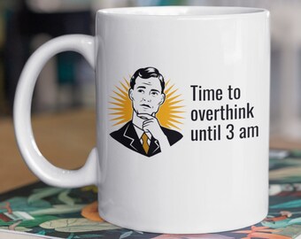 Time To Overthink Bis 3am Lustige Angst Tasse 11oz 330ml