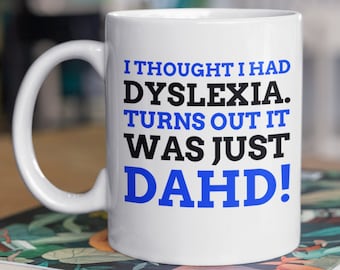 I Thought I Had Dyslexia. Turns Out It Was Just DAHD! Funny Dyslexia Mug 11oz 330ml Dyslexic Gift Ideas