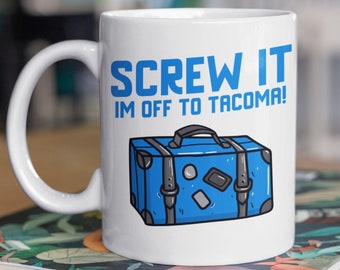 Screw It I'm Off To Tacoma Mug 11oz 330ml Moving To Tacoma Gift Ideas, Cute Washington Moving Mugs