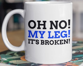 Oh No! My Leg! It's Broken! Funny Broken Leg Mug 11oz 330ml