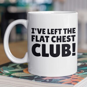 I've Left The Flat Chest Club! Funny Boob Job Mug 11oz 330ml Plastic Surgery Gifts