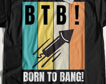 Born To Bang! Unisex Fireworks And 4th Of July T-Shirt and New Years Eve Gifts