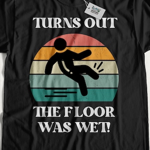 Turns Out The Floor Was Wet! Funny Broken Bone T-Shirt & Injury Gifts For Injured Friend