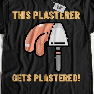 This Plasterer Gets Plastered! Unisex Funny Plastering T-Shirt
