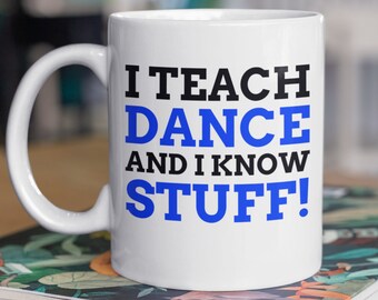 I Teach Dance And I Know Stuff! Funny Dance Teacher Mug 11oz 330ml Gifts For Dancing Choreographer Teachers Mugs