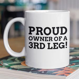 Proud Owner Of A 3rd Leg! Funny Boyfriend Mug 11oz 330ml Rude Husband Mugs
