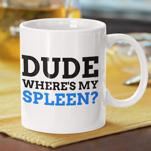 Funny Spleen Mug 11oz | Fun Splenectomy gift idea | Spleen removal surgery present