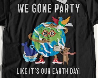 Party Like It's Earth Day T-Shirt & Global Warming Gifts And Climate Change Tees