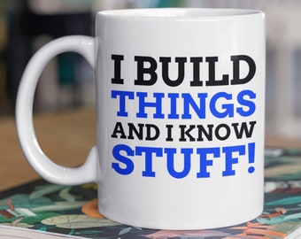 ¡Es gracioso que construyo cosas y sé cosas! Funny Builder Mug 11oz 330ml Regalos para trabajadores de la construcción Tazas
