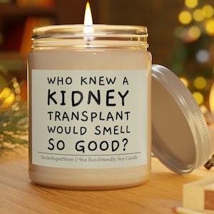 Who Knew A Kidney Transplant Would Smell So Good? Funny Kidney Failure Candle 9oz Scented