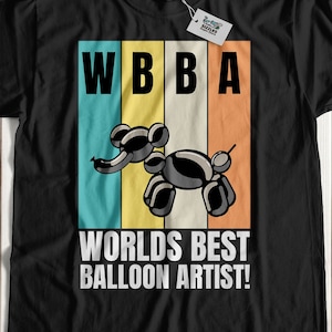 Unisex Funny Balloon Modelling T-Shirt & World&#39;s Best Balloon Artist Gifts For Balloon Animal Twisters