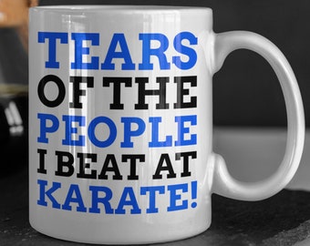 Tears Of The People I Beat At Karate! Funny Karate Mug 11oz 330ml Karate Instructor Gifts